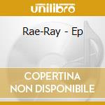 Rae-Ray - Ep cd musicale di Rae
