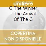 G The Winner - The Arrival Of The G cd musicale di G The Winner
