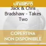 Jack & Chris Bradshaw - Takes Two cd