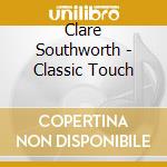 Clare Southworth - Classic Touch cd musicale di Clare Southworth