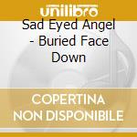 Sad Eyed Angel - Buried Face Down cd