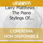Larry Matthews - The Piano Stylings Of Larry Matthews cd
