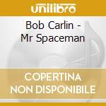 Bob Carlin - Mr Spaceman