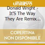 Donald Wright - It'S The Way They Are Remix And Single cd