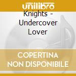 Knights - Undercover Lover cd