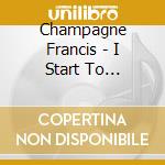 Champagne Francis - I Start To Daydream cd