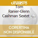 Tom Ranier-Glenn Cashman Sextet - Bright Idea cd