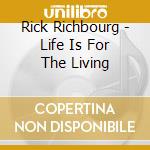 Rick Richbourg - Life Is For The Living cd musicale di Rick Richbourg