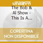 The Bob & Al Show - This Is A Recording cd