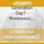 Generation Gap? - Montessori Kids Thank You Montessorians For Teachi cd musicale di Generation Gap?