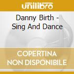 Danny Birth - Sing And Dance cd