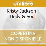 Kristy Jackson - Body & Soul cd musicale di Kristy Jackson