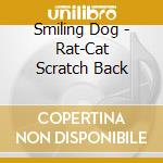 Smiling Dog - Rat-Cat Scratch Back cd