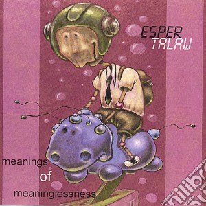 Esper Talaw - Meanings Of Meaninglessness cd musicale di Esper Talaw