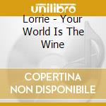Lorrie - Your World Is The Wine cd
