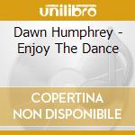 Dawn Humphrey - Enjoy The Dance cd