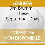 Jim Brumm - These September Days cd