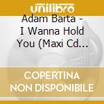Adam Barta - I Wanna Hold You (Maxi Cd Single) cd
