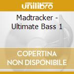 Madtracker - Ultimate Bass 1 cd