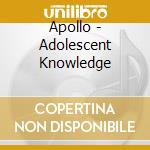 Apollo - Adolescent Knowledge cd musicale di Apollo