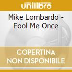 Mike Lombardo - Fool Me Once cd