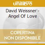 David Weissner - Angel Of Love cd
