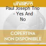 Paul Joseph Trio - Yes And No cd