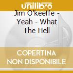 Jim O'keeffe - Yeah - What The Hell cd