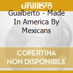 Gualberto - Made In America By Mexicans cd