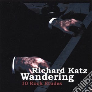 Richard Katz - Wandering-10 Rock Etudes cd musicale di Richard Katz