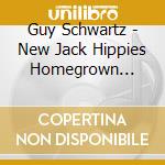Guy Schwartz - New Jack Hippies Homegrown Collective cd