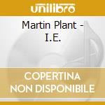 Martin Plant - I.E. cd musicale di Martin Plant