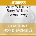 Barry Williams - Barry Williams Gettin Jazzy cd musicale di Barry Williams