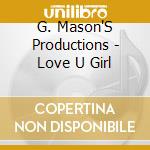 G. Mason'S Productions - Love U Girl cd