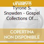 Tyrone S. Snowden - Gospel Collections Of Tyrone S. Snowden cd