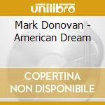 Mark Donovan - American Dream cd musicale di Mark Donovan