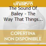 The Sound Of Bailey - The Way That Things Are Done cd musicale di The Sound Of Bailey