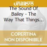 The Sound Of Bailey - The Way That Things Are Done cd