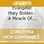 Evangelist Mary Bolden - A Miracle Of Love cd musicale di Evangelist Mary Bolden