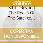 Sthil - Beyond The Reach Of The Satellite Feeds cd