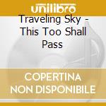 Traveling Sky - This Too Shall Pass cd