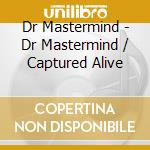 Dr Mastermind - Dr Mastermind / Captured Alive cd musicale di Dr Mastermind