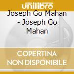 Joseph Go Mahan - Joseph Go Mahan cd