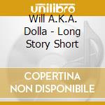 Will A.K.A. Dolla - Long Story Short cd