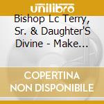 Bishop Lc Terry, Sr. & Daughter'S Divine - Make A Way cd