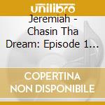 Jeremiah - Chasin Tha Dream: Episode 1 - Here I Come World cd
