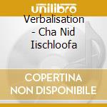 Verbalisation - Cha Nid Iischloofa cd