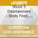 Shoot 5 Entertainment - Shots Fired, Vol.1: It Aint Ova cd