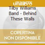 Tilby Williams Band - Behind These Walls cd
