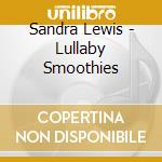 Sandra Lewis - Lullaby Smoothies cd